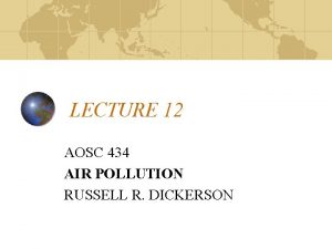 LECTURE 12 AOSC 434 AIR POLLUTION RUSSELL R