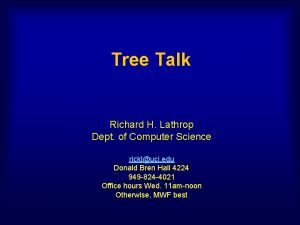 Tree Talk Richard H Lathrop Dept of Computer