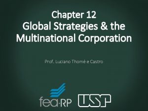 Chapter 12 Global Strategies the Multinational Corporation Prof