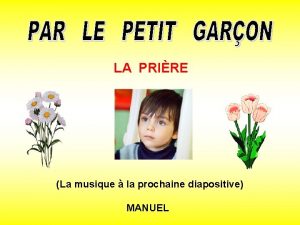 LA PRIRE La musique la prochaine diapositive MANUEL