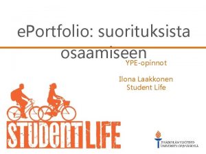 e Portfolio suorituksista osaamiseen YPEopinnot Ilona Laakkonen Student