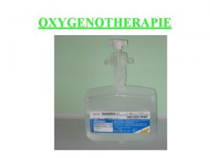 OXYGENOTHERAPIE DEFINITION Cest une mthode qui vise apporter