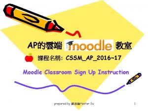 AP CSSMAP201617 Moodle Classroom Sign Up Instruction prepared