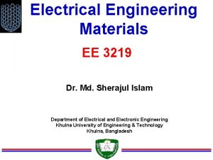 Electrical Engineering Materials EE 3219 Dr Md Sherajul