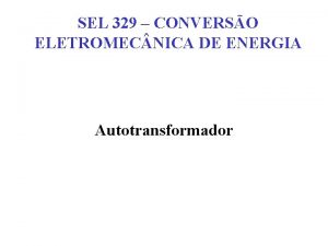 SEL 329 CONVERSO ELETROMEC NICA DE ENERGIA Autotransformador
