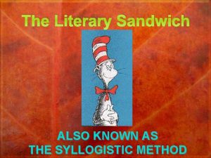 The Literary Sandwich ALSO KNOWN AS THE SYLLOGISTIC