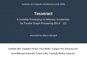 Seminar on Computer Architecture Fall 2018 Tesseract A
