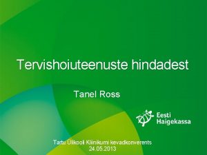 Tervishoiuteenuste hindadest Tanel Ross Tartu likooli Kliinikumi kevadkonverents