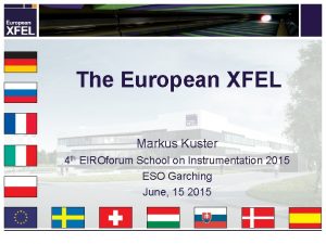 The European XFEL Markus Kuster 4 th EIROforum