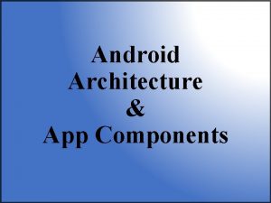 Android application framework components