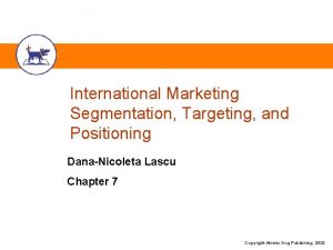 International Marketing Segmentation Targeting and Positioning DanaNicoleta Lascu