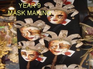 YEAR 9 MASK MAKING Year 9 mask making