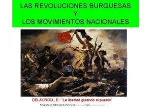 LAS REVOLUCIONES BURGUESAS Y LOS MOVIMIENTOS NACIONALES DELACROIX