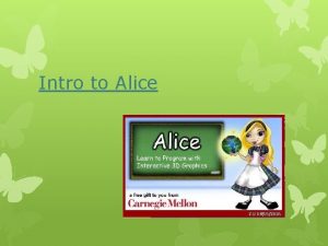 Intro to Alice Alice What is Alice Alice