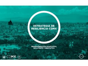 CDMX Resiliente S En 2013 la CDMX fue