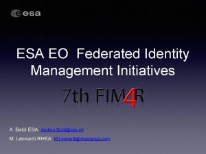 ESA EO Federated Identity Management Initiatives A Baldi