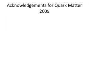 Acknowledgements for Quark Matter 2009 Local Organizing Committee