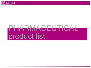 PHARMACEUTICAL product list PHARMACEUTICA L Available dossier PHARMACEUTICAL