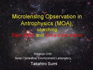 Microlensing Observation in Antrophysics MOA searching Dark Mater