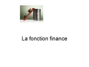 La fonction finance Rle de la fonction finance