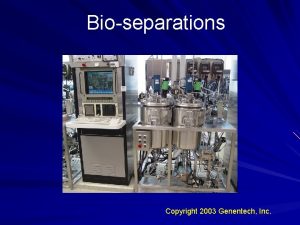 Bioseparations Copyright 2003 Genentech Inc Production vs Cost