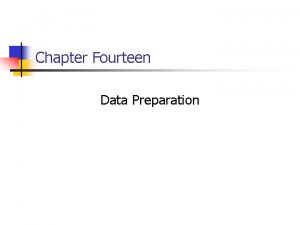 Chapter Fourteen Data Preparation 14 2 Chapter Outline