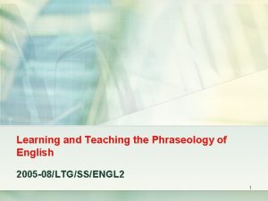 Learning and Teaching the Phraseology of English 2005