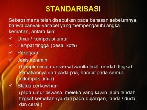 STANDARISASI Sebagaimana telah disebutkan pada bahasan sebelumnya bahwa