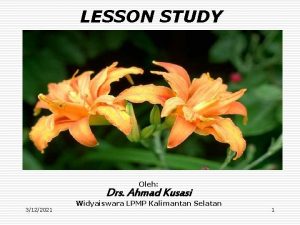 LESSON STUDY Oleh Drs Ahmad Kusasi 3122021 Widyaiswara