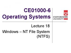 CE 01000 6 Operating Systems Lecture 18 Windows