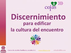 Discernimiento para edificar la cultura del encuentro Centro