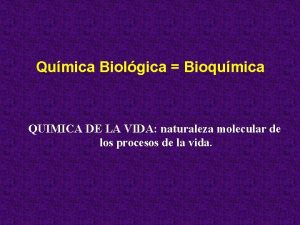 Qumica Biolgica Bioqumica QUIMICA DE LA VIDA naturaleza