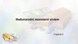 Meunarodni monetarni sistem Poglavlje 8 Uvod ta ini