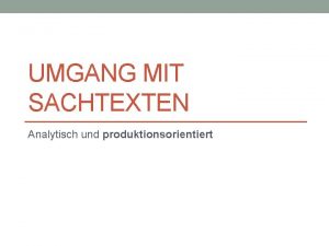 UMGANG MIT SACHTEXTEN Analytisch und produktionsorientiert Zusammenfassung Lesestrategien