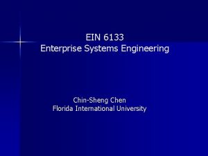 EIN 6133 Enterprise Systems Engineering ChinSheng Chen Florida