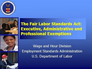 The Fair Labor Standards Act Executive Administrative and