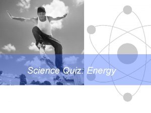 Science Quiz Energy Science Differentiation in action These