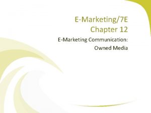 EMarketing7 E Chapter 12 EMarketing Communication Owned Media