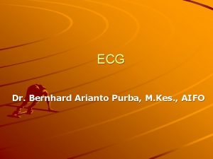 ECG Dr Bernhard Arianto Purba M Kes AIFO