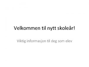 Velkommen til nytt skoler Viktig informasjon til deg