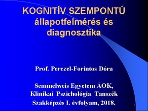 KOGNITV SZEMPONT llapotfelmrs s diagnosztika Prof PerczelForintos Dra