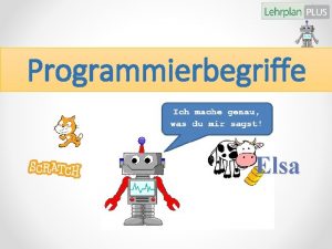 Programmierbegriffe Elsa 2 3 Algorithmus Ein Algorithmus ist