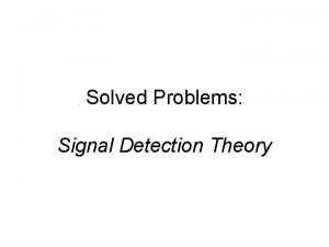 Solved Problems Signal Detection Theory 1 Compare the