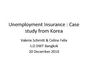 Unemployment Insurance Case study from Korea Valerie Schmitt