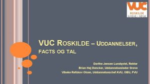 VUC ROSKILDE UDDANNELSER FACTS OG TAL Dorthe Jensen