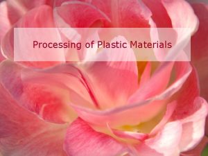 Processing of Plastic Materials Processing of Thermoplastic materials