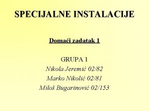 SPECIJALNE INSTALACIJE Domai zadatak 1 GRUPA 1 Nikola