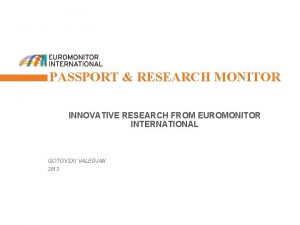 1 PASSPORT RESEARCH MONITOR INNOVATIVE RESEARCH FROM EUROMONITOR