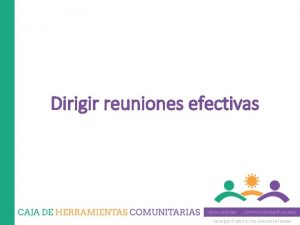 Dirigir reuniones efectivas Copyright 2014 by The University