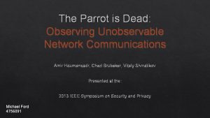 The Parrot is Dead Observing Unobservable Network Communications